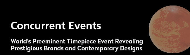 Concurrent Event- World's Preeminent Timepiece Event Revealing Prestigious Brands and Contemporary Designs. 