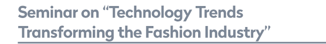 Seminar on 'Technology Trends Transforming the Fashion Industry'