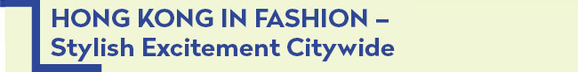 Hong Kong in Fashion - 
Stylish Excitement Citywide