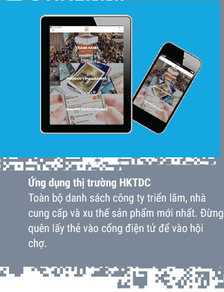 Ứng dụng thị trường HKTDC. Toàn bộ danh sách công ty triển lãm, nhà cung cấp và xu thế sản phẩm mới nhất. Đừng quên lấy thẻ vào cổng điện tử để vào hội chợ.
