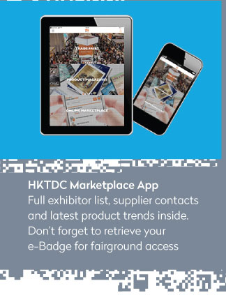 HKTDC Marketplace App
Full exhibitor list, supplier contacts and latest product trends inside. Don’t forget to retrieve your e-Badge for fairground access