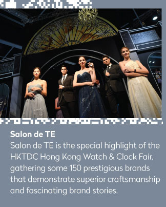 Salon de TE
Salon de TE is the special highlight of the HKTDC Hong Kong Watch & Clock Fair, gathering some 150 prestigious brands that demonstrate superior craftsmanship and fascinating brand stories.
